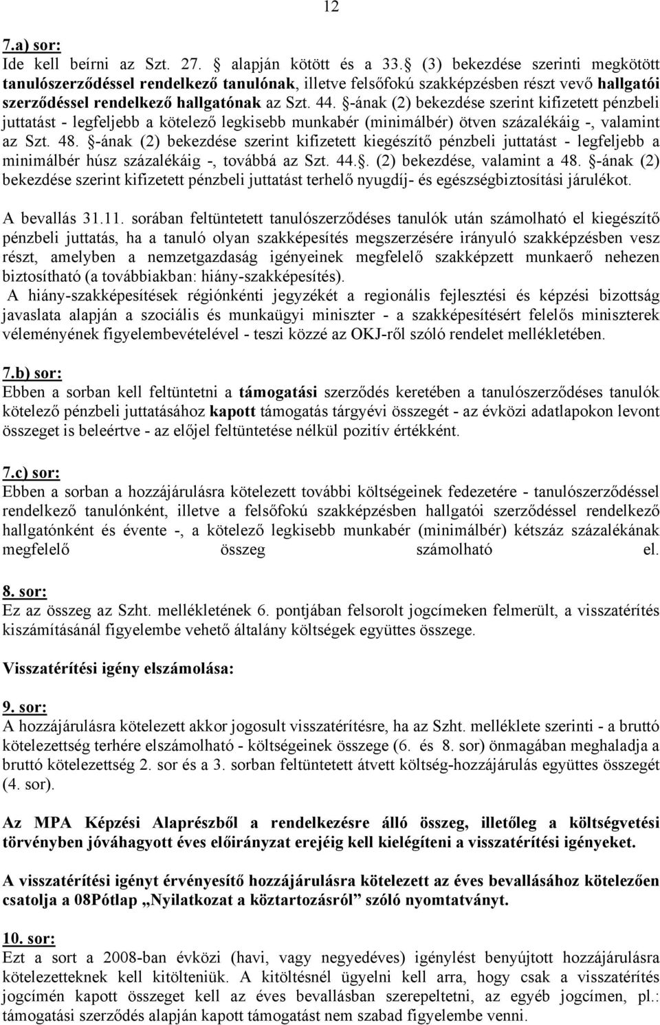 -ának (2) bekezdése szerint kifizetett pénzbeli juttatást - legfeljebb a kötelező legkisebb munkabér (minimálbér) ötven százalékáig -, valamint az Szt. 48.