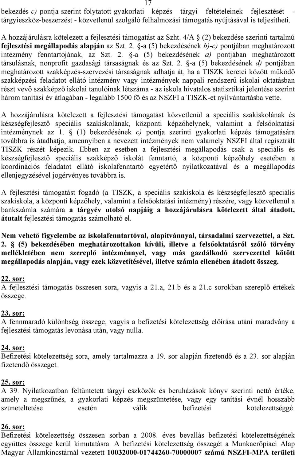 -a (5) bekezdésének b)-c) pontjában meghatározott intézmény fenntartójának, az Szt. 2.