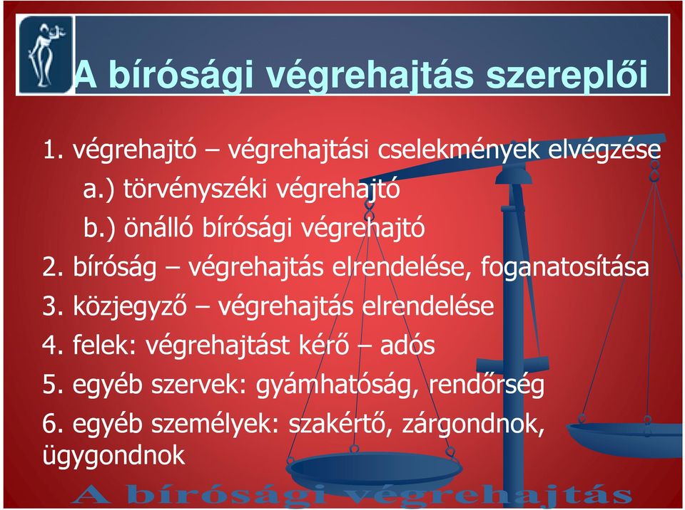 bíróság végrehajtás elrendelése, foganatosítása 3. közjegyzı végrehajtás elrendelése 4.