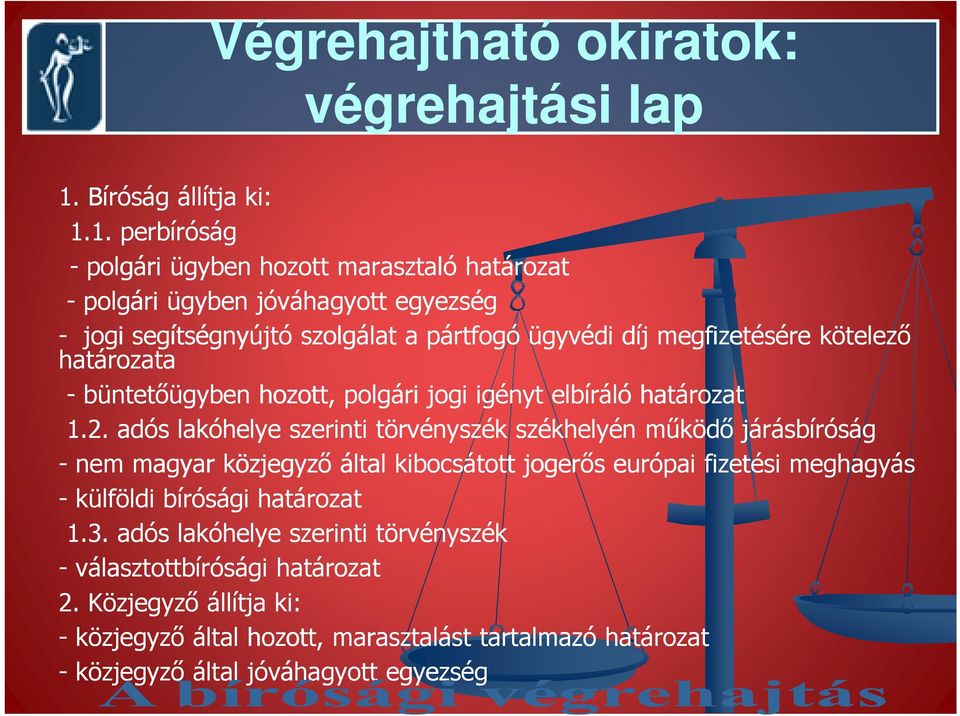 1. perbíróság - polgári ügyben hozott marasztaló határozat - polgári ügyben jóváhagyott egyezség - jogi segítségnyújtó szolgálat a pártfogó ügyvédi díj megfizetésére