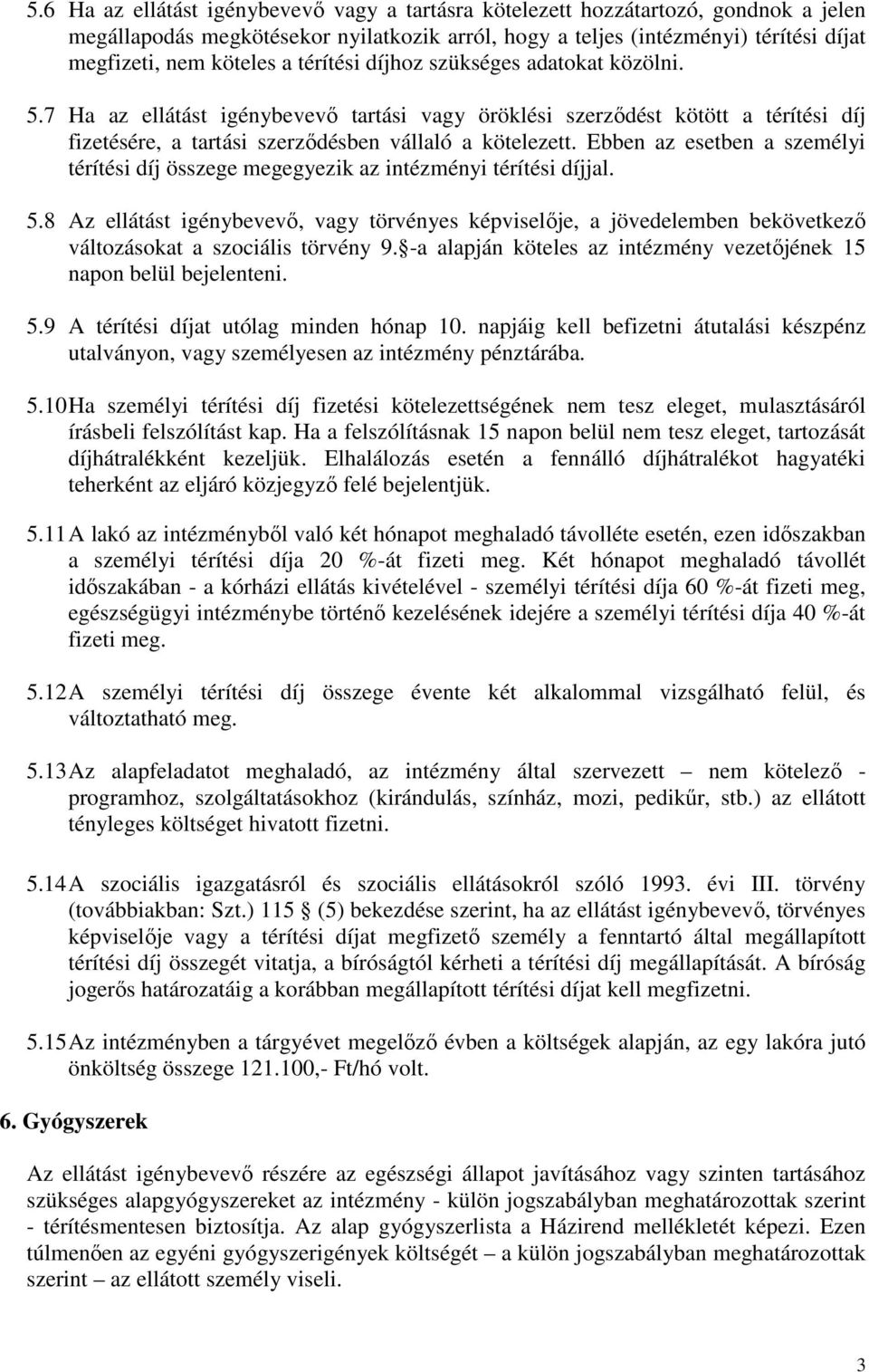 Ebben az esetben a személyi térítési díj összege megegyezik az intézményi térítési díjjal. 5.