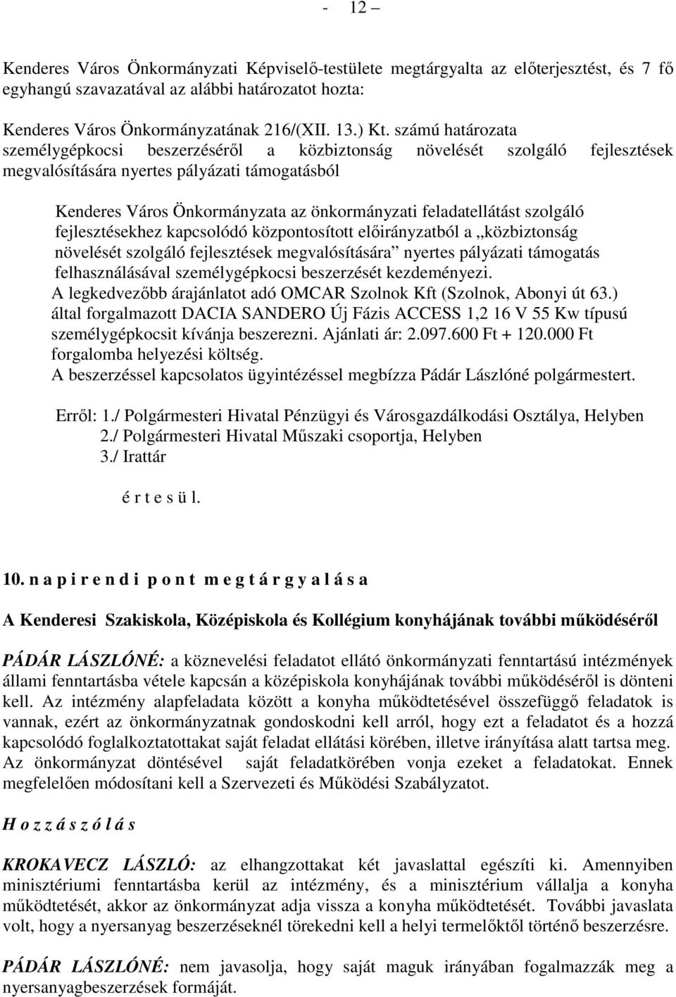 feladatellátást szolgáló fejlesztésekhez kapcsolódó központosított elıirányzatból a közbiztonság növelését szolgáló fejlesztések megvalósítására nyertes pályázati támogatás felhasználásával