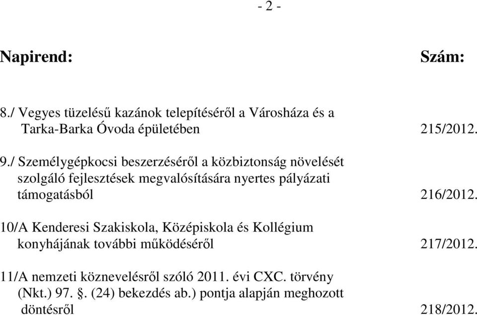 támogatásból 216/2012. 10/A Kenderesi Szakiskola, Középiskola és Kollégium konyhájának további mőködésérıl 217/2012.