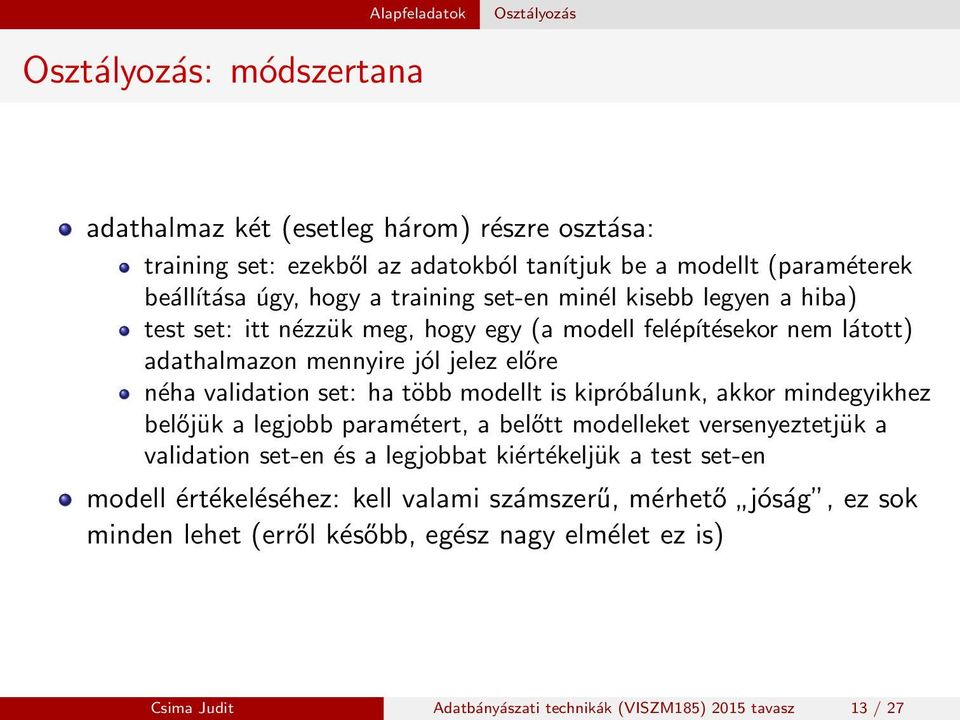 több modellt is kipróbálunk, akkor mindegyikhez belőjük a legjobb paramétert, a belőtt modelleket versenyeztetjük a validation set-en és a legjobbat kiértékeljük a test set-en