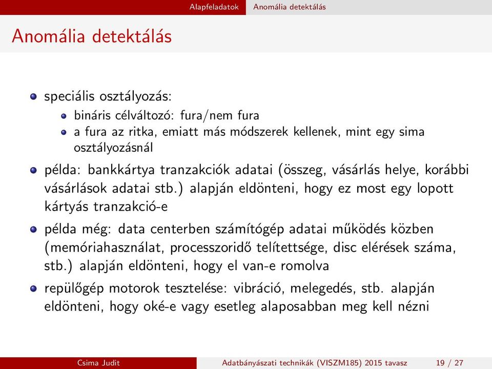 ) alapján eldönteni, hogy ez most egy lopott kártyás tranzakció-e példa még: data centerben számítógép adatai működés közben (memóriahasználat, processzoridő teĺıtettsége,