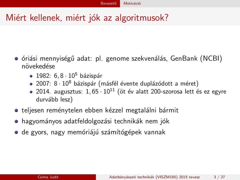 2014. augusztus: 1, 65 10 11 (öt év alatt 200-szorosa lett és ez egyre durvább lesz) teljesen reménytelen ebben kézzel