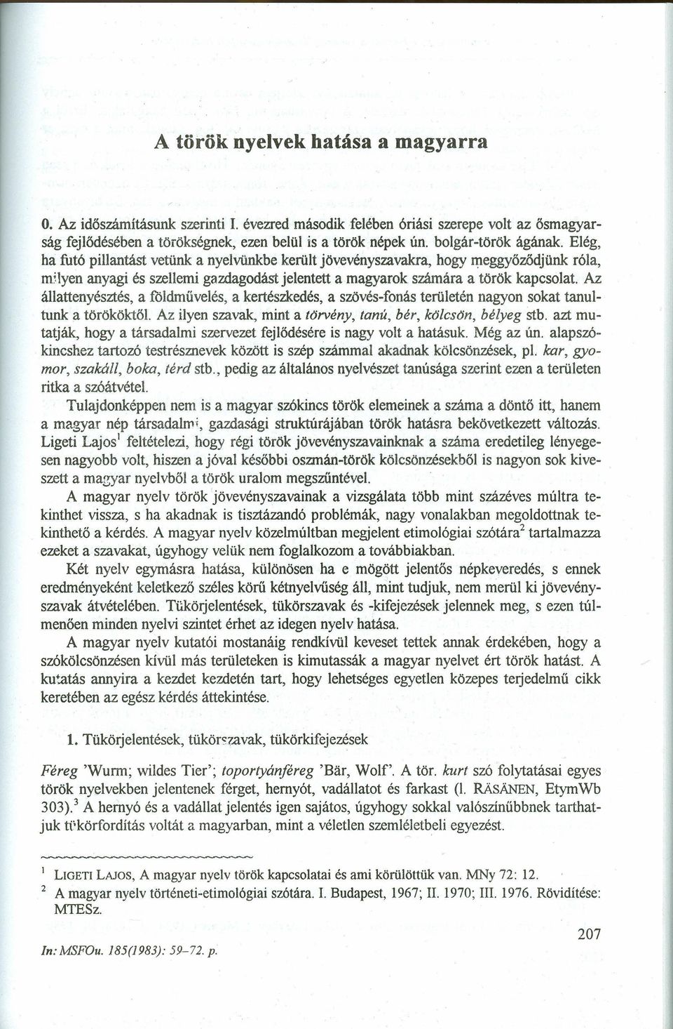 hogy meggyőződjünk róla, milyen anyagi és szellemi gazdagodást jelentett a magyarok számára a török kapcsolat.