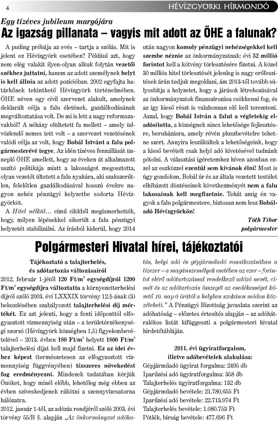 2002 egyfajta határkõnek tekinthetõ Hévízgyörk történelmében. ÖHE néven egy civil szervezet alakult, amelynek deklarált célja a falu életének, gazdálkodásának megváltoztatása volt.