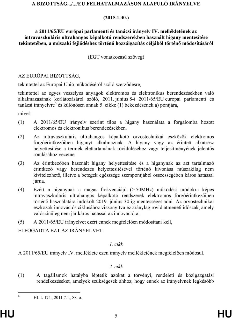 vonatkozású szöveg) AZ EURÓPAI BIZOTTSÁG, tekintettel az Európai Unió működéséről szóló szerződésre, tekintettel az egyes veszélyes anyagok elektromos és elektronikus berendezésekben való