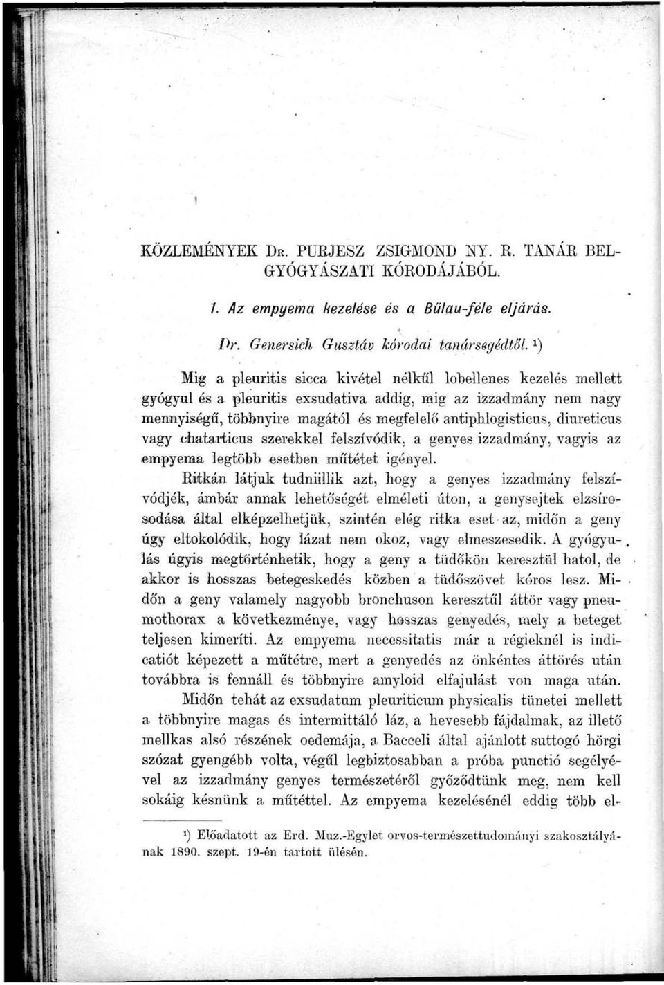 diureticus vagy ehatarticus szerekkel felszívódik, a genyes izzadmány, vagyis az empyema legtöbb esetben műtétet igényel.