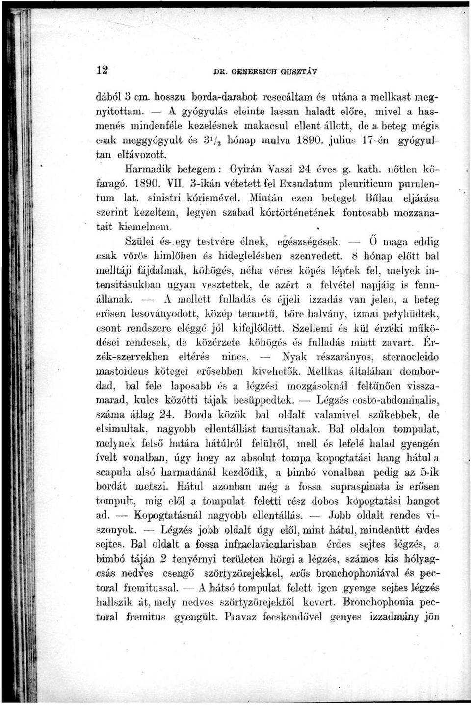 Harmadik betegem: Gyirán Vaszi 24 éves g. kath. nőtlen kőfaragó. 1890. VII, 3-ikán vétetett fel Exsudatum pleuriticum purulentum lat. sinistri kórismével.