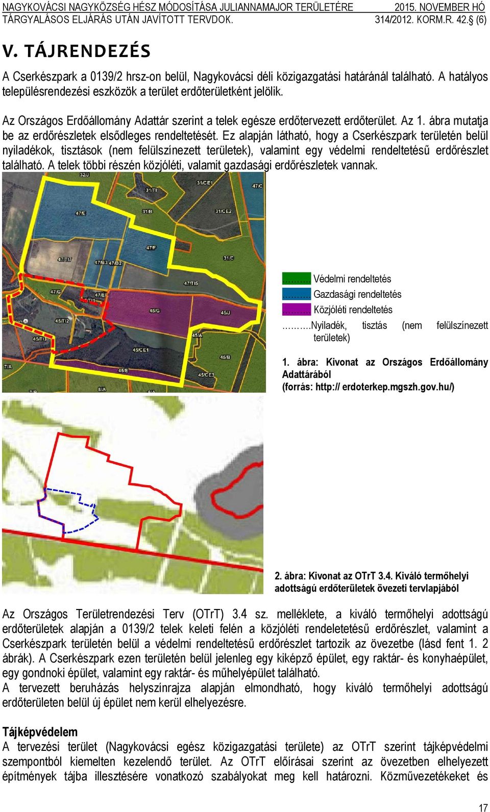 Ez alapján látható, hogy a Cserkészpark területén belül nyiladékok, tisztások (nem felülszínezett területek), valamint egy védelmi rendeltetésű erdőrészlet található.