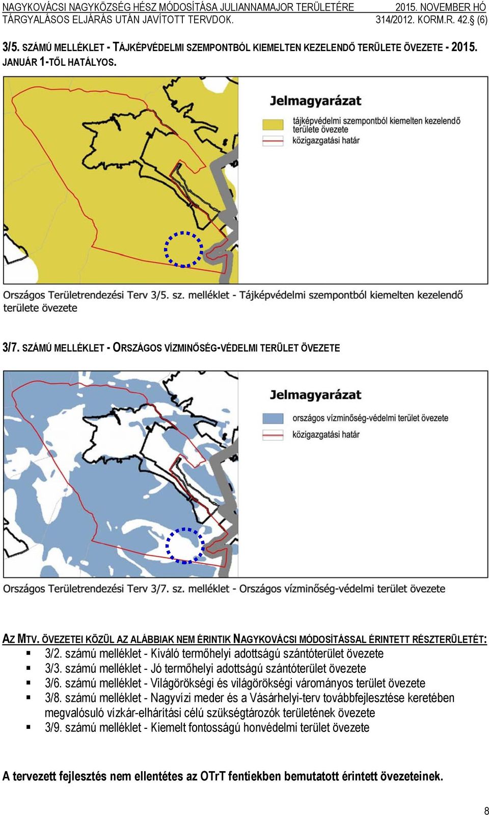 számú melléklet - Jó termőhelyi adottságú szántóterület övezete 3/6. számú melléklet - Világörökségi és világörökségi várományos terület övezete 3/8.