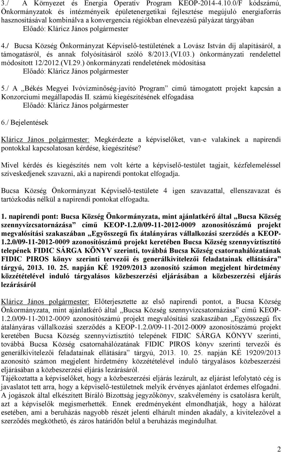 János polgármester 4./ Bucsa Község Önkormányzat Képviselő-testületének a Lovász István díj alapításáról, a támogatásról, és annak folyósításáról szóló 8/2013.(VI.03.