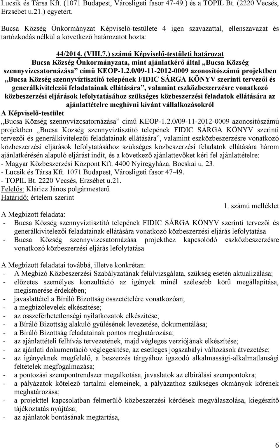 ) számú Képviselő-testületi határozat Bucsa Község Önkormányzata, mint ajánlatkérő által Bucsa Község szennyvízcsatornázása című KEOP-1.2.