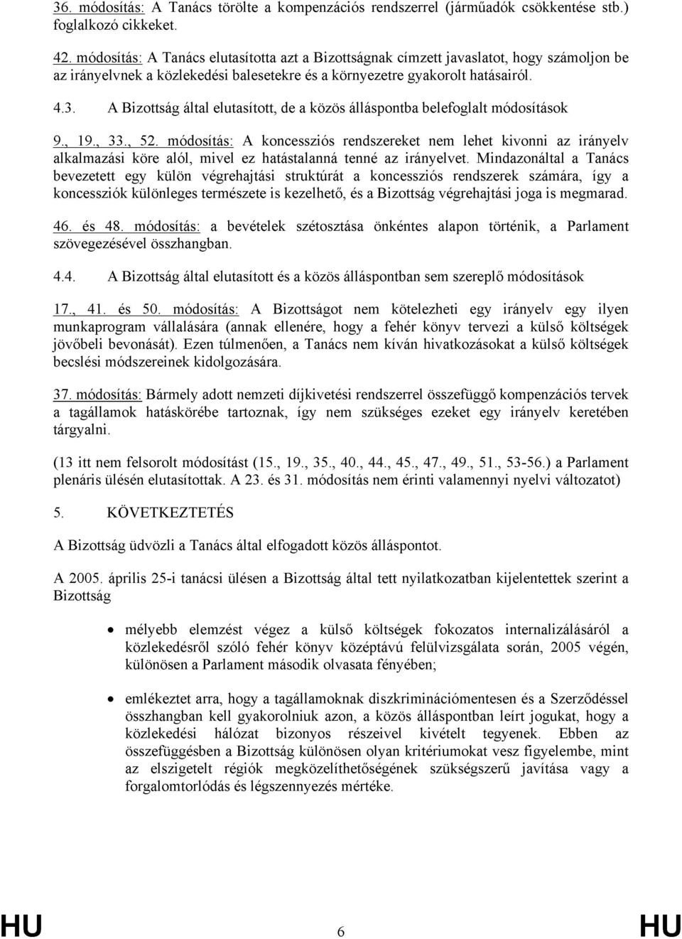 A Bizottság által elutasított, de a közös álláspontba belefoglalt módosítások 9., 19., 33., 52.