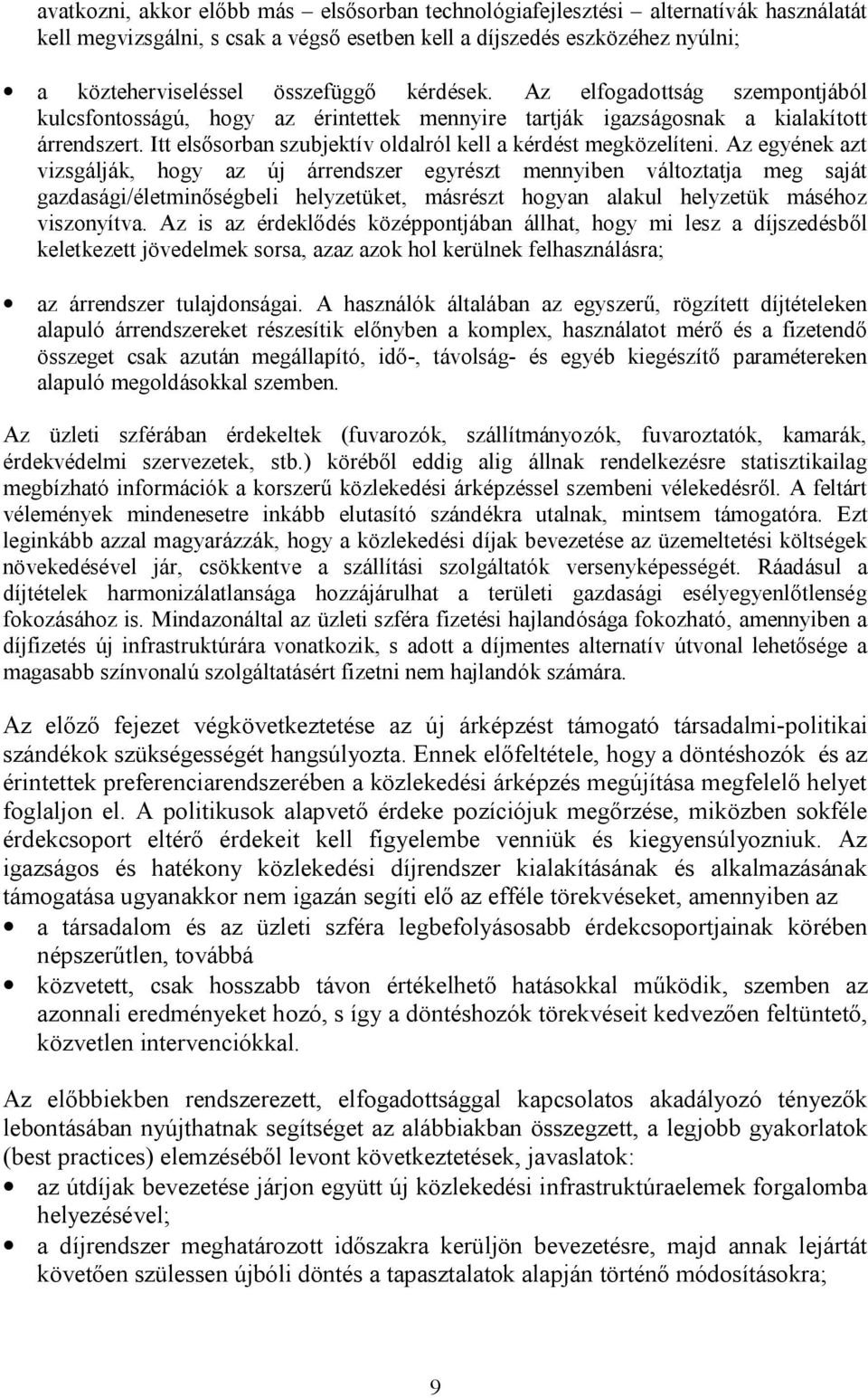 Az egyének azt vizsgálják, hogy az új árrendszer egyrészt mennyiben változtatja meg saját gazdasági/életminőségbeli helyzetüket, másrészt hogyan alakul helyzetük máséhoz viszonyítva.