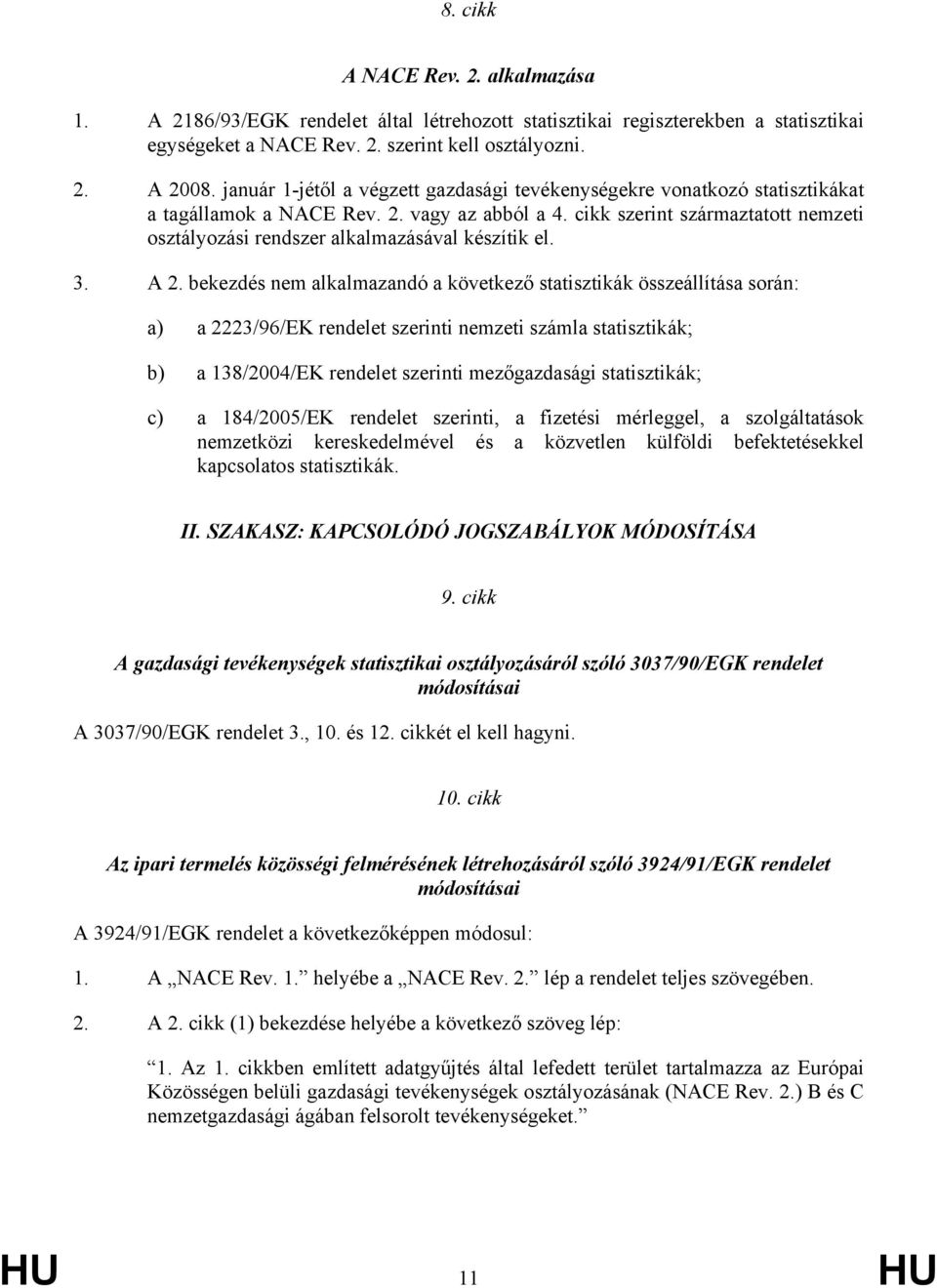 cikk szerint származtatott nemzeti osztályozási rendszer alkalmazásával készítik el. 3. A 2.