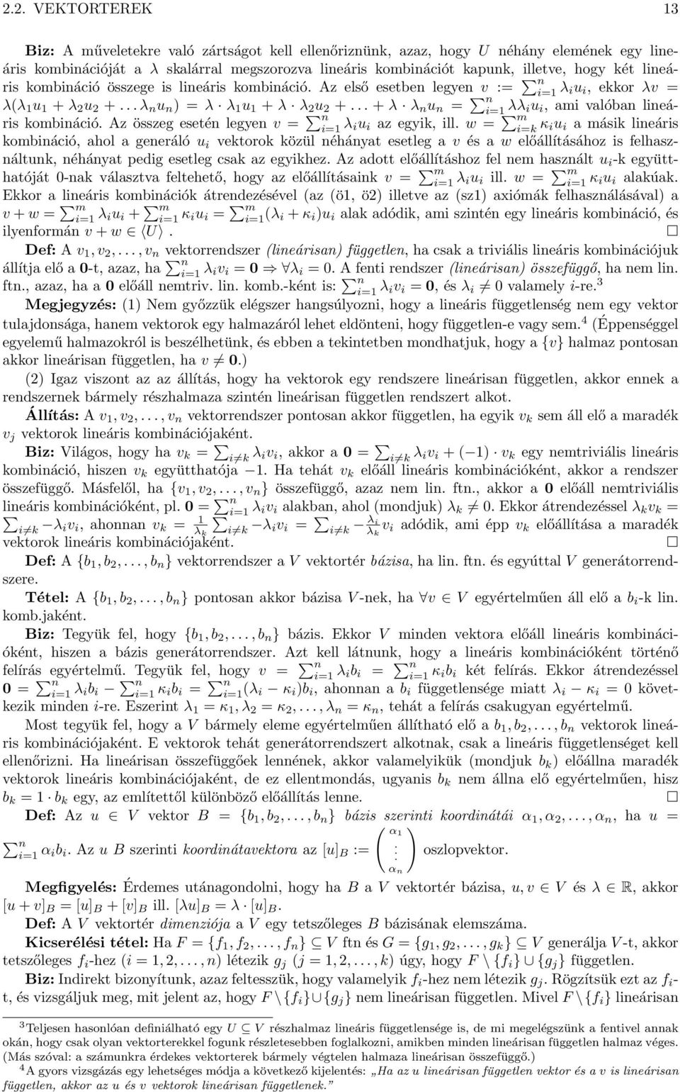 .. + λ λ n u n = n i=1 λλ iu i, ami valóban lineáris kombináció. Az összeg esetén legyen v = n i=1 λ iu i az egyik, ill.