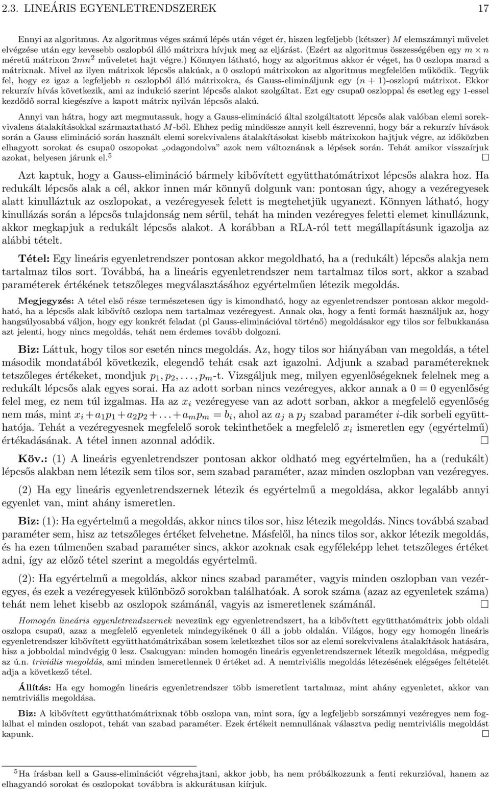 (Ezért az algoritmus összességében egy m n méretű mátrixon 2mn 2 műveletet hajt végre.) Könnyen látható, hogy az algoritmus akkor ér véget, ha 0 oszlopa marad a mátrixnak.