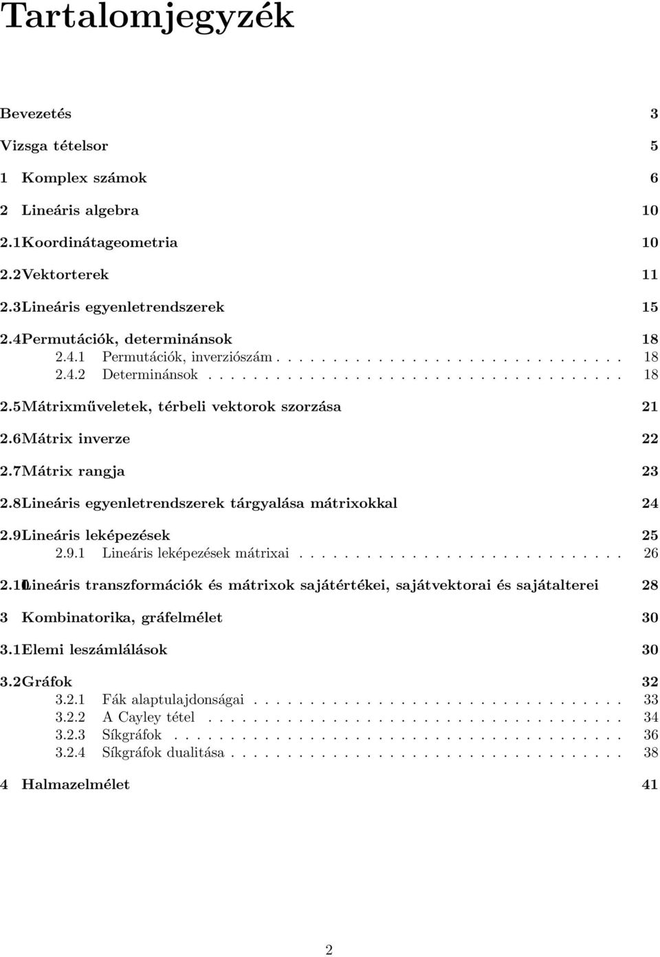 7Mátrix rangja 23 2.8Lineáris egyenletrendszerek tárgyalása mátrixokkal 24 2.9Lineáris leképezések 25 2.9.1 Lineáris leképezések mátrixai............................. 26 2.