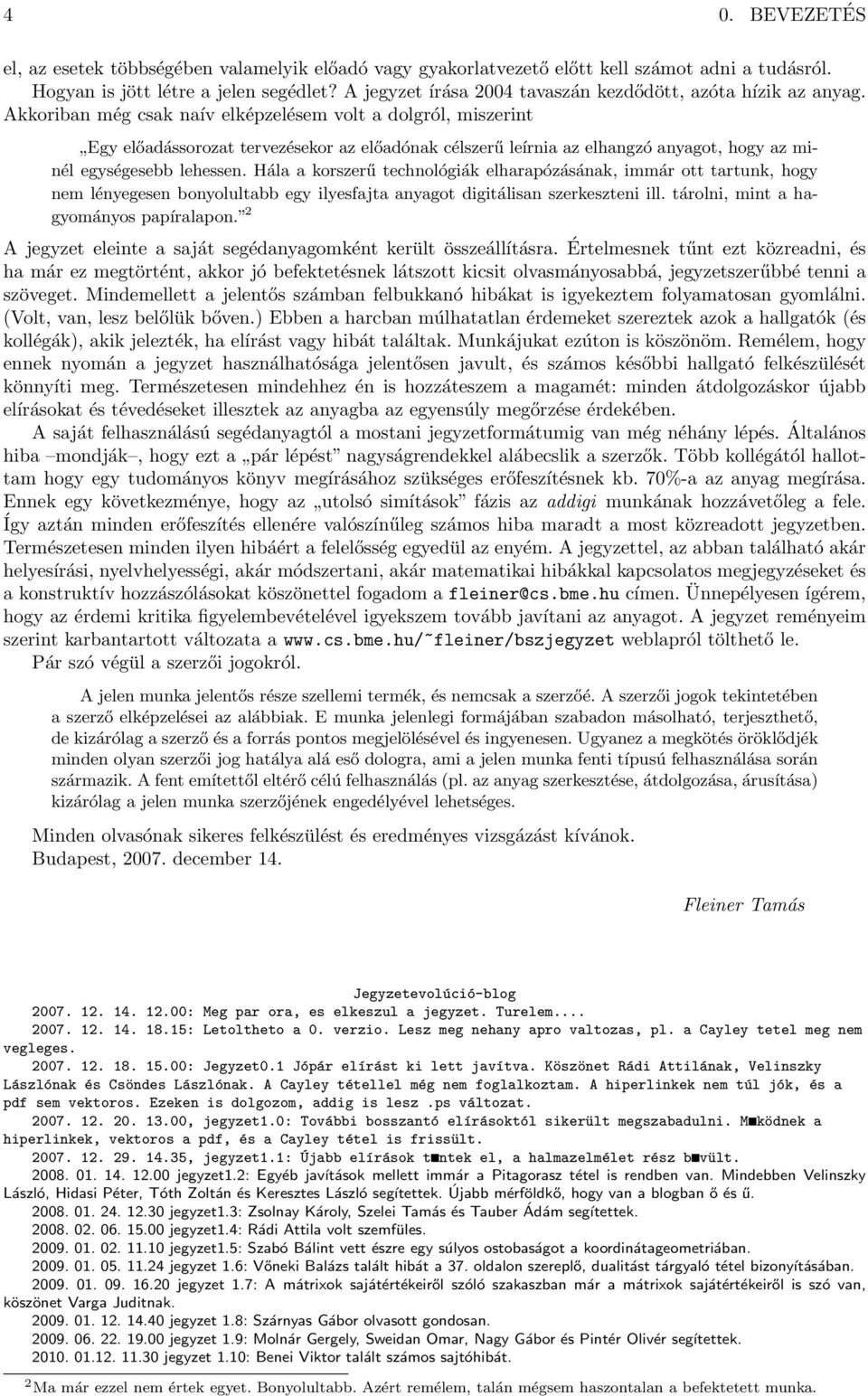 Akkoriban még csak naív elképzelésem volt a dolgról, miszerint Egy előadássorozat tervezésekor az előadónak célszerű leírnia az elhangzó anyagot, hogy az minél egységesebb lehessen.