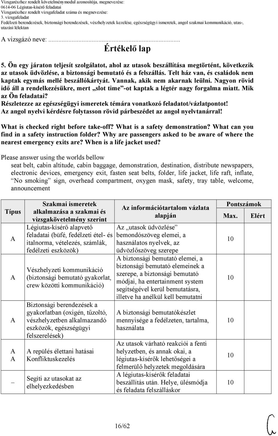 Mik az Ön feladatai? z angol nyelvi kérdésre folytasson rövid párbeszédet az angol nyelvtanárral! What is checked right before take-off? What is a safety demonstration?