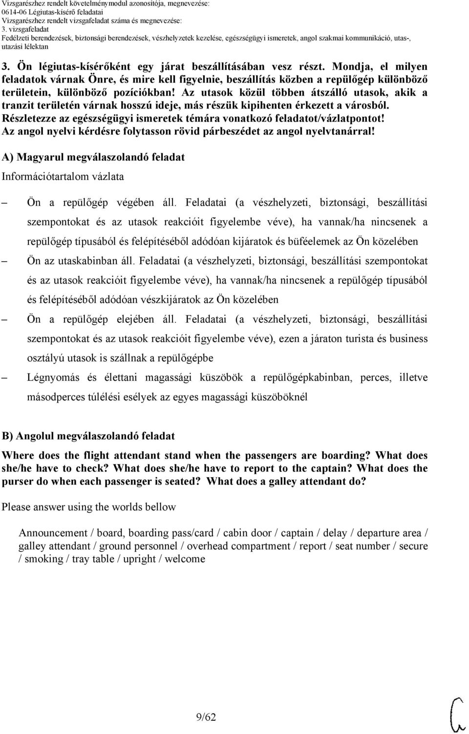 z utasok közül többen átszálló utasok, akik a tranzit területén várnak hosszú ideje, más részük kipihenten érkezett a városból.