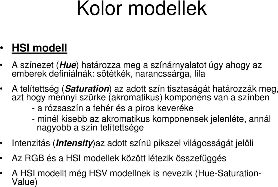 fehér és a piros keveréke - minél kisebb az akromatikus komponensek jelenléte, annál nagyobb a szín telítettsége Intenzitás (Intensity)az adott