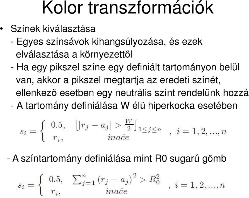 a pikszel megtartja az eredeti színét, ellenkező esetben egy neutrális színt rendelünk hozzá