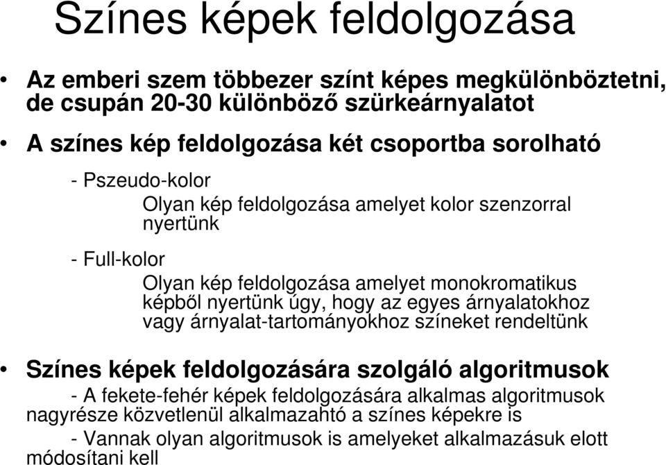 nyertünk úgy, hogy az egyes árnyalatokhoz vagy árnyalat-tartományokhoz színeket rendeltünk Színes képek feldolgozására szolgáló algoritmusok - A fekete-fehér