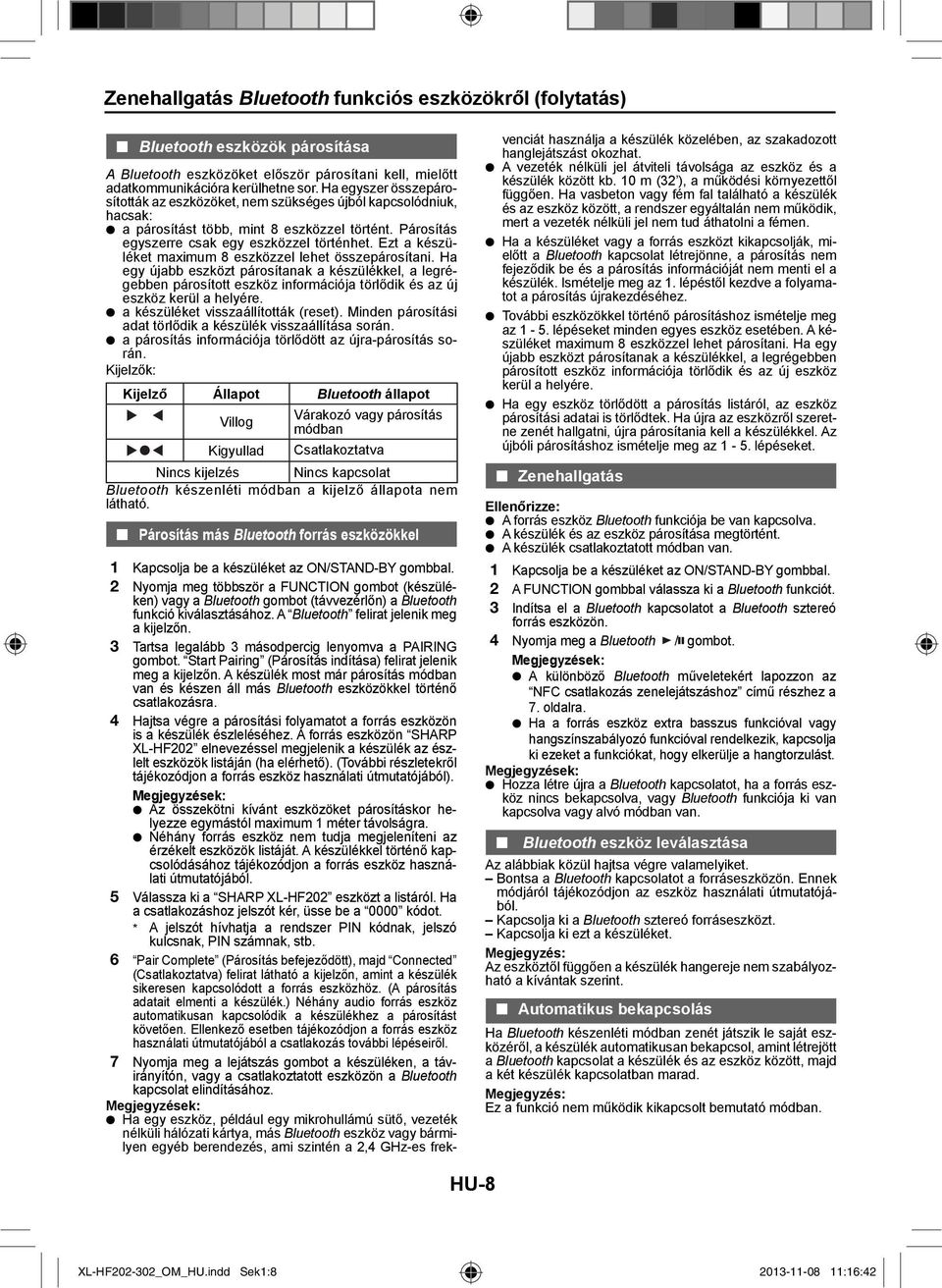 Ezt a készüléket maximum 8 eszközzel lehet összepárosítani. Ha egy újabb eszközt párosítanak a készülékkel, a legrégebben párosított eszköz információja törlődik és az új eszköz kerül a helyére.