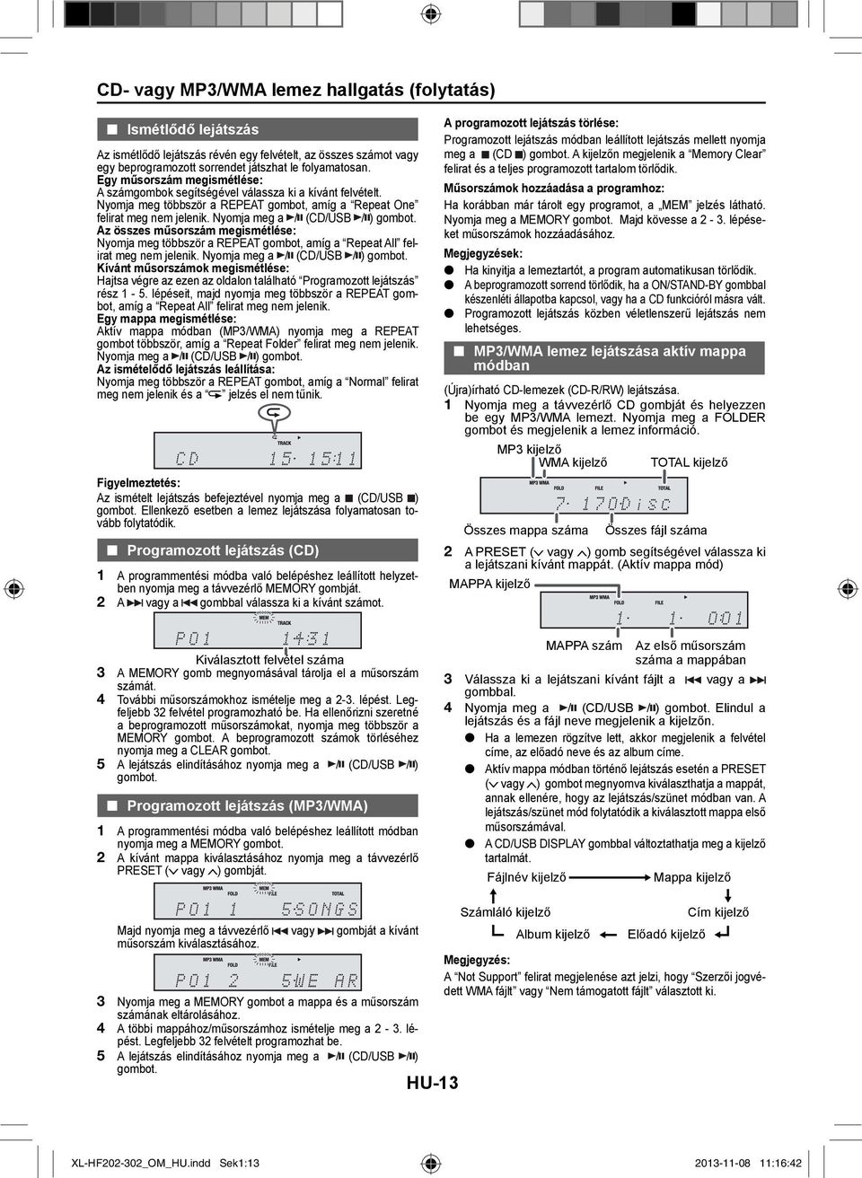 Az összes műsorszám megismétlése: Nyomja meg többször a REPEAT gombot, amíg a Repeat All felirat meg nem jelenik. Nyomja meg a / (CD/USB / ) gombot.