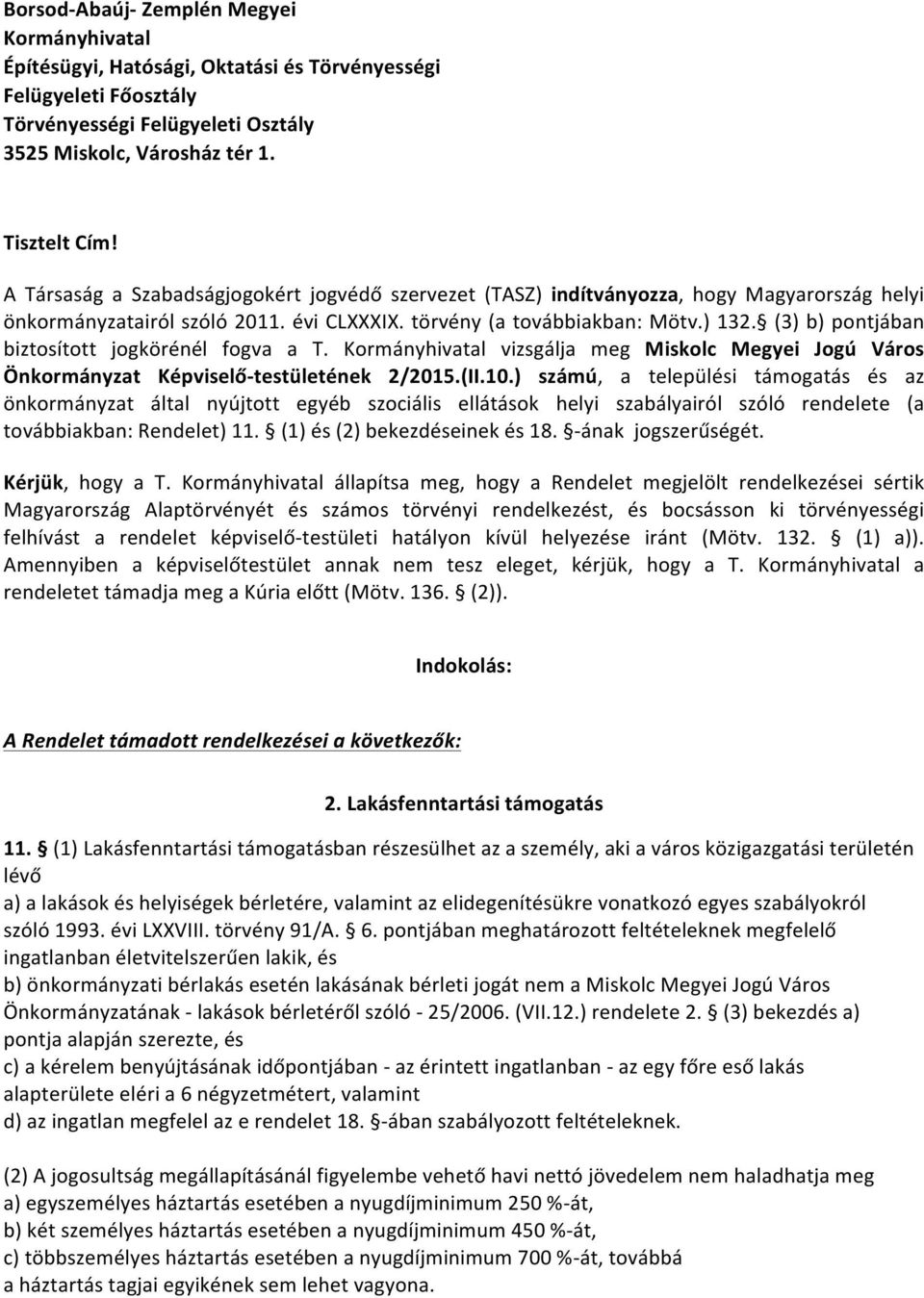 (3) b) pontjában biztosított jogkörénél fogva a T. Kormányhivatal vizsgálja meg Miskolc Megyei Jogú Város Önkormányzat Képviselőtestületének 2/2015.(II.10.