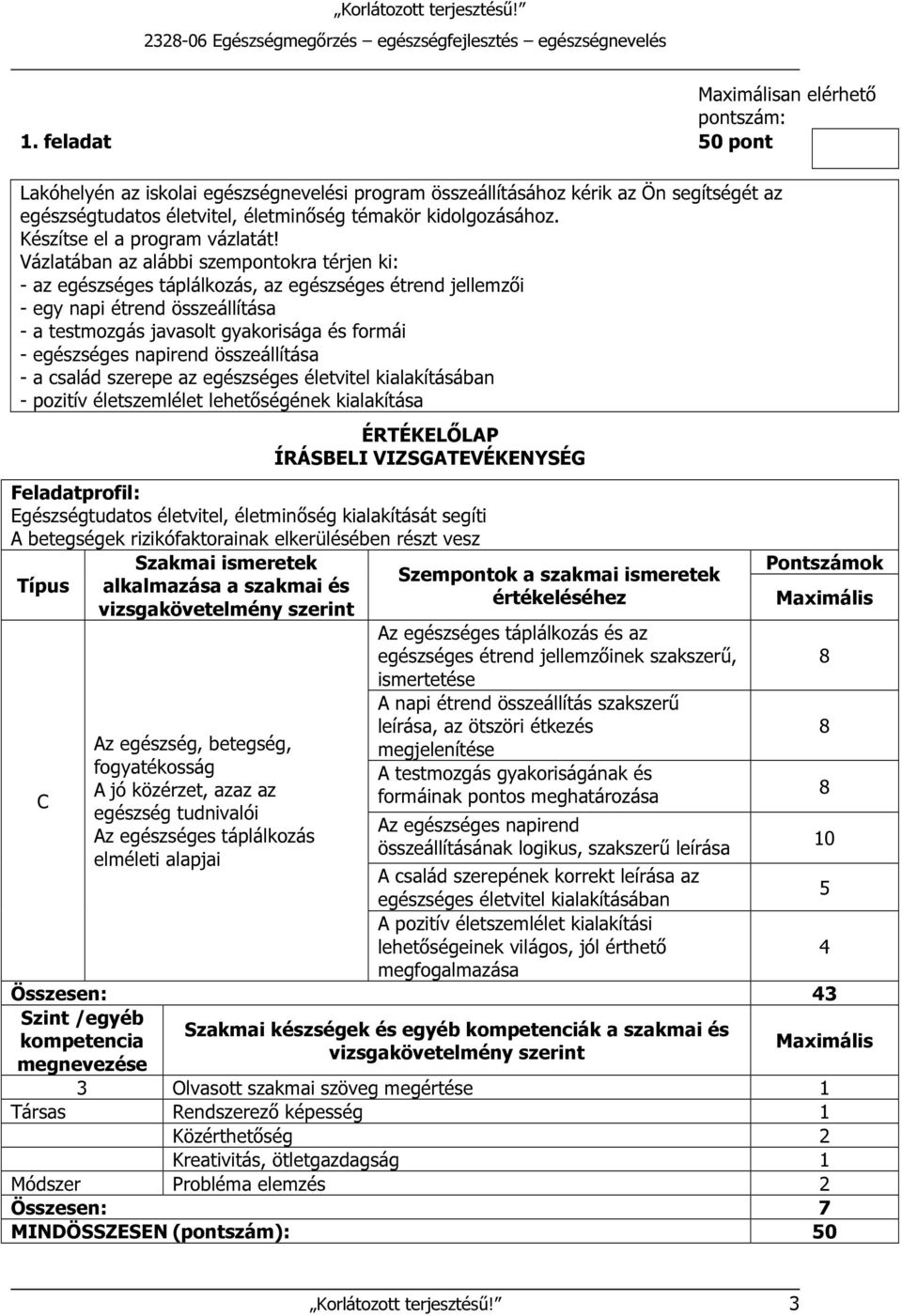 Vázlatában az alábbi szempontokra térjen ki: - az egészséges táplálkozás, az egészséges étrend jellemzői - egy napi étrend összeállítása - a testmozgás javasolt gyakorisága és formái - egészséges