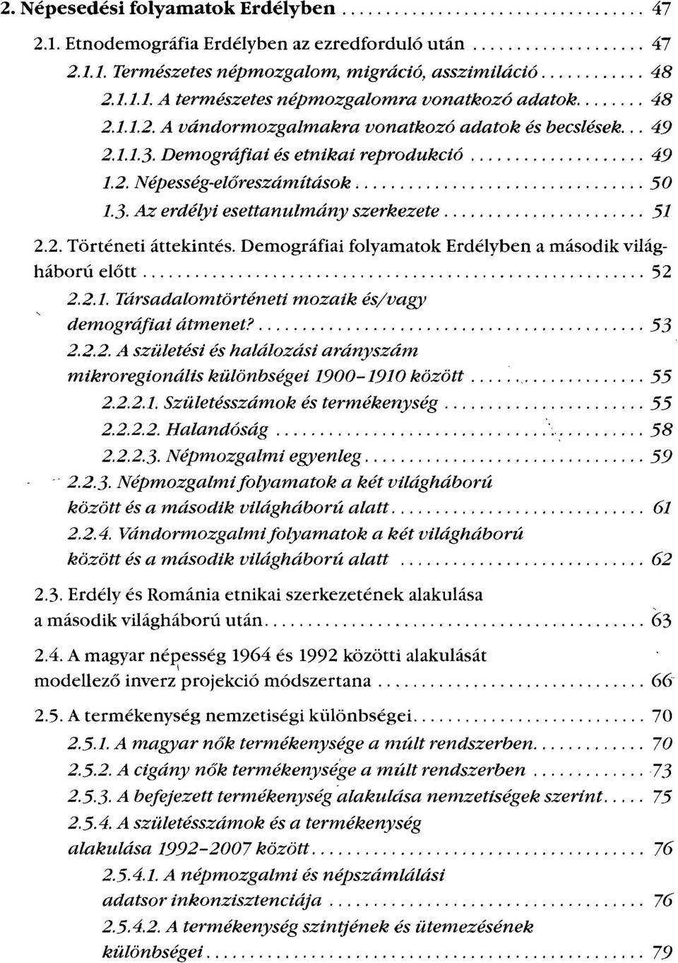 Demográfiai folyamatok Erdélyben a második világháború előtt 52 2.2.1. Társadalomtörténeti mozaik és/vagy demográfiai átmenet? 53 2.2.2. A születési és halálozási arányszám mikroregionális különbségei 1900-1910 között 55 2.