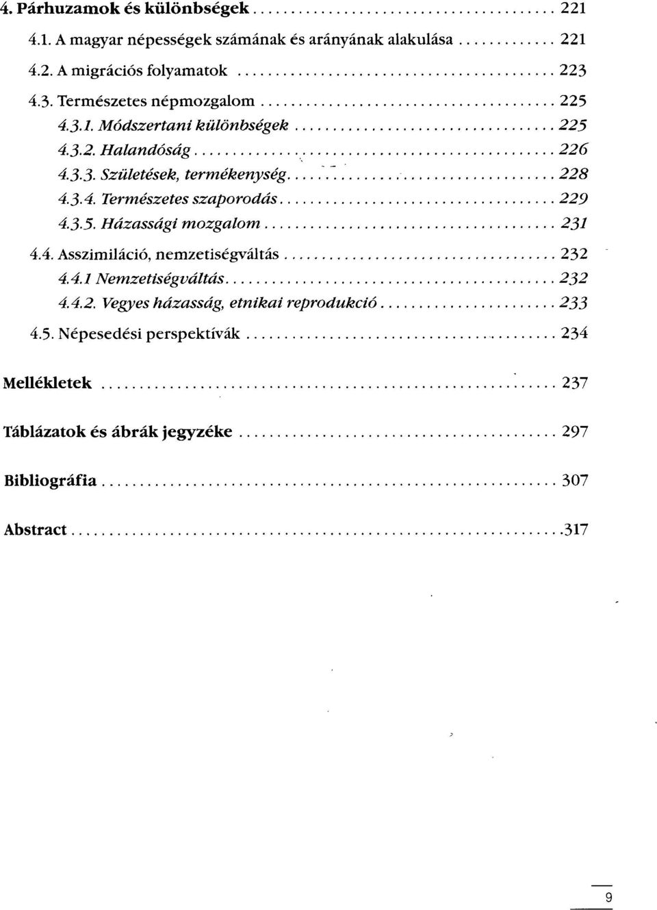 Természetes szaporodás 229 4.3-5. Házassági mozgalom 231 4.4. Asszimiláció, nemzetiségváltás 232 4.4.1 Nemzetiségváltás 232 4.4.2. Vegyes házasság, etnikai reprodukció 233 4.