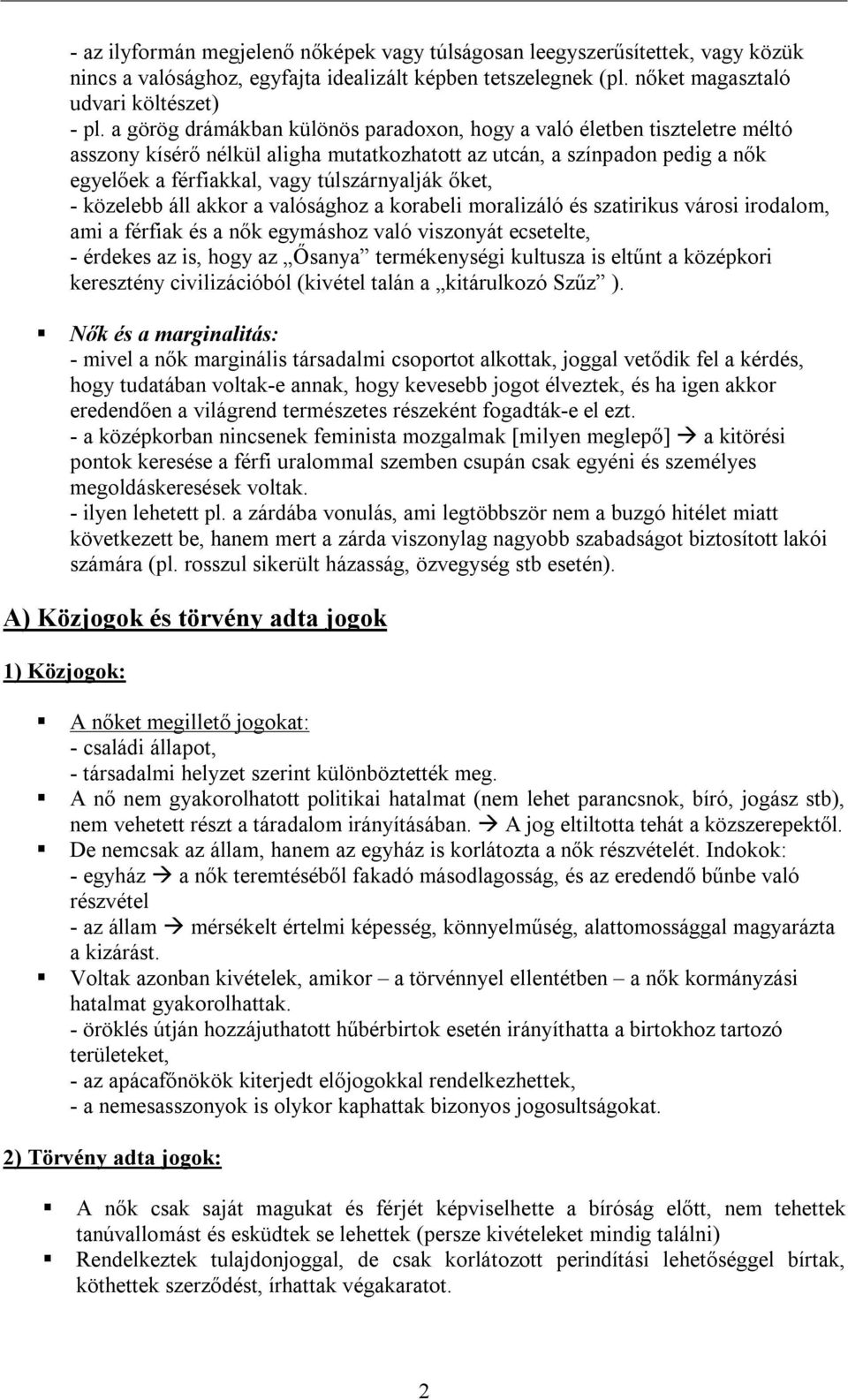 őket, - közelebb áll akkor a valósághoz a korabeli moralizáló és szatirikus városi irodalom, ami a férfiak és a nők egymáshoz való viszonyát ecsetelte, - érdekes az is, hogy az Ősanya termékenységi