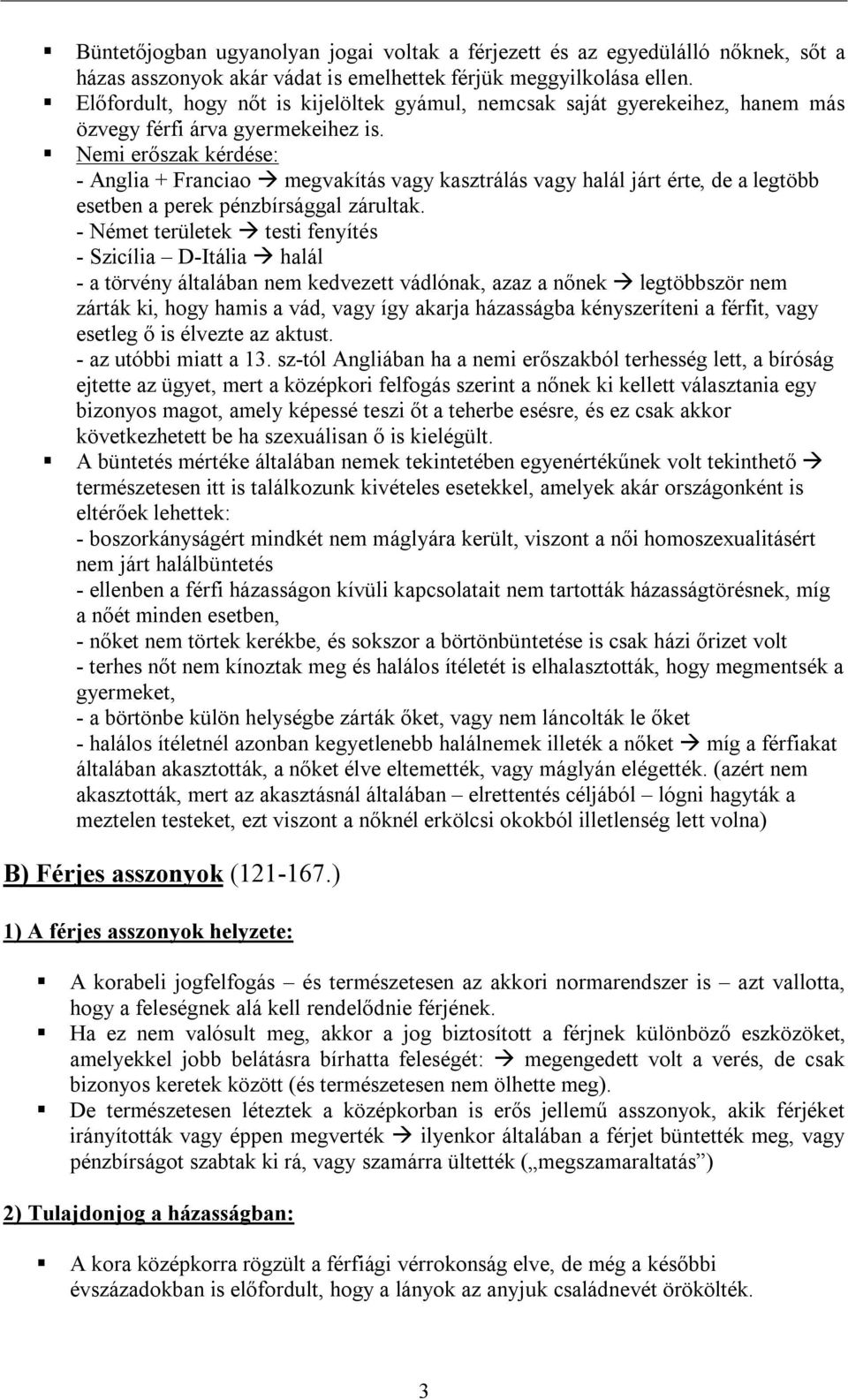 Nemi erőszak kérdése: - Anglia + Franciao megvakítás vagy kasztrálás vagy halál járt érte, de a legtöbb esetben a perek pénzbírsággal zárultak.