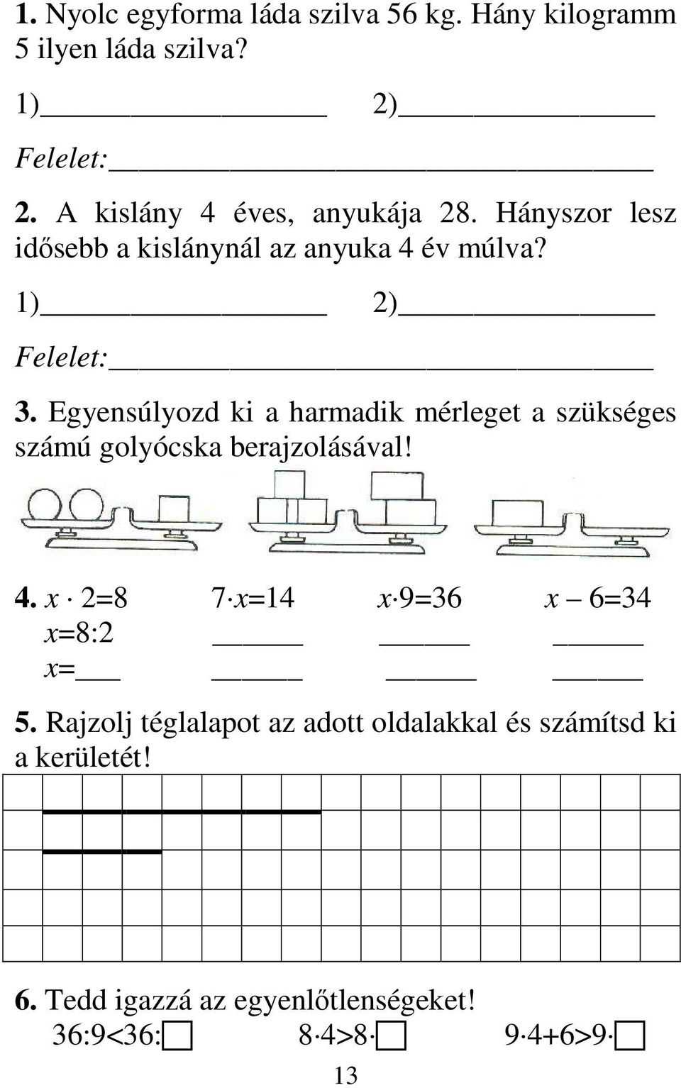 Egyensúlyozd ki a harmadik mérleget a szükséges számú golyócska berajzolásával! 4.