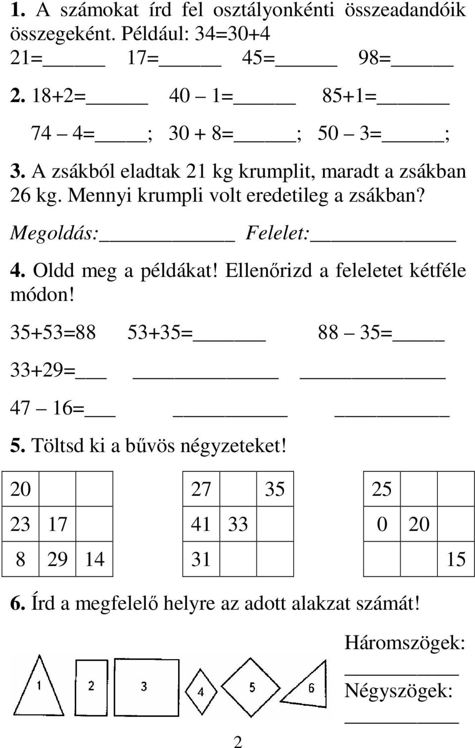 Mennyi krumpli volt eredetileg a zsákban? Megoldás: Felelet: 4. Oldd meg a példákat! Ellenırizd a feleletet kétféle módon!