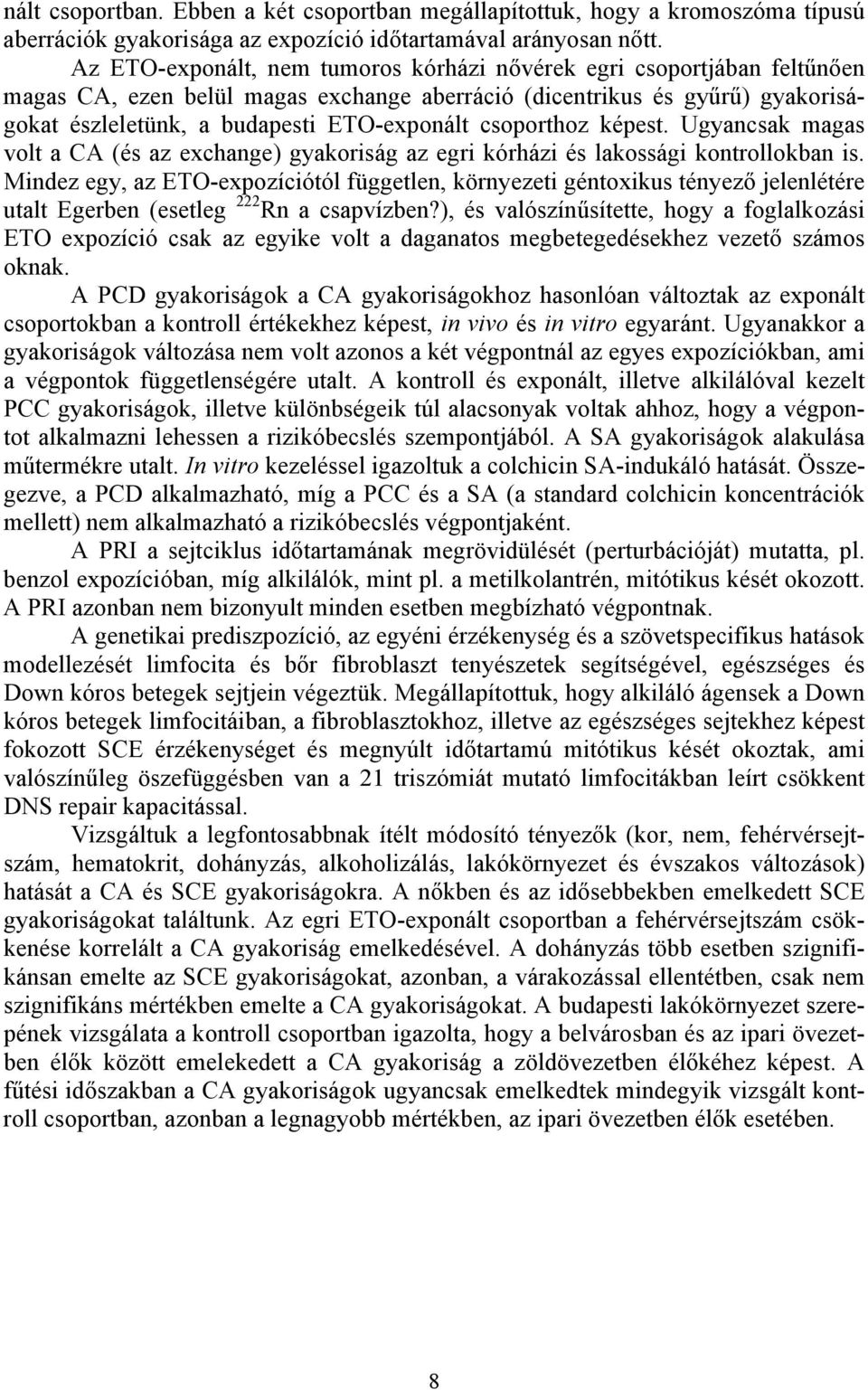 csoporthoz képest. Ugyancsak magas volt a CA (és az exchange) gyakoriság az egri kórházi és lakossági kontrollokban is.