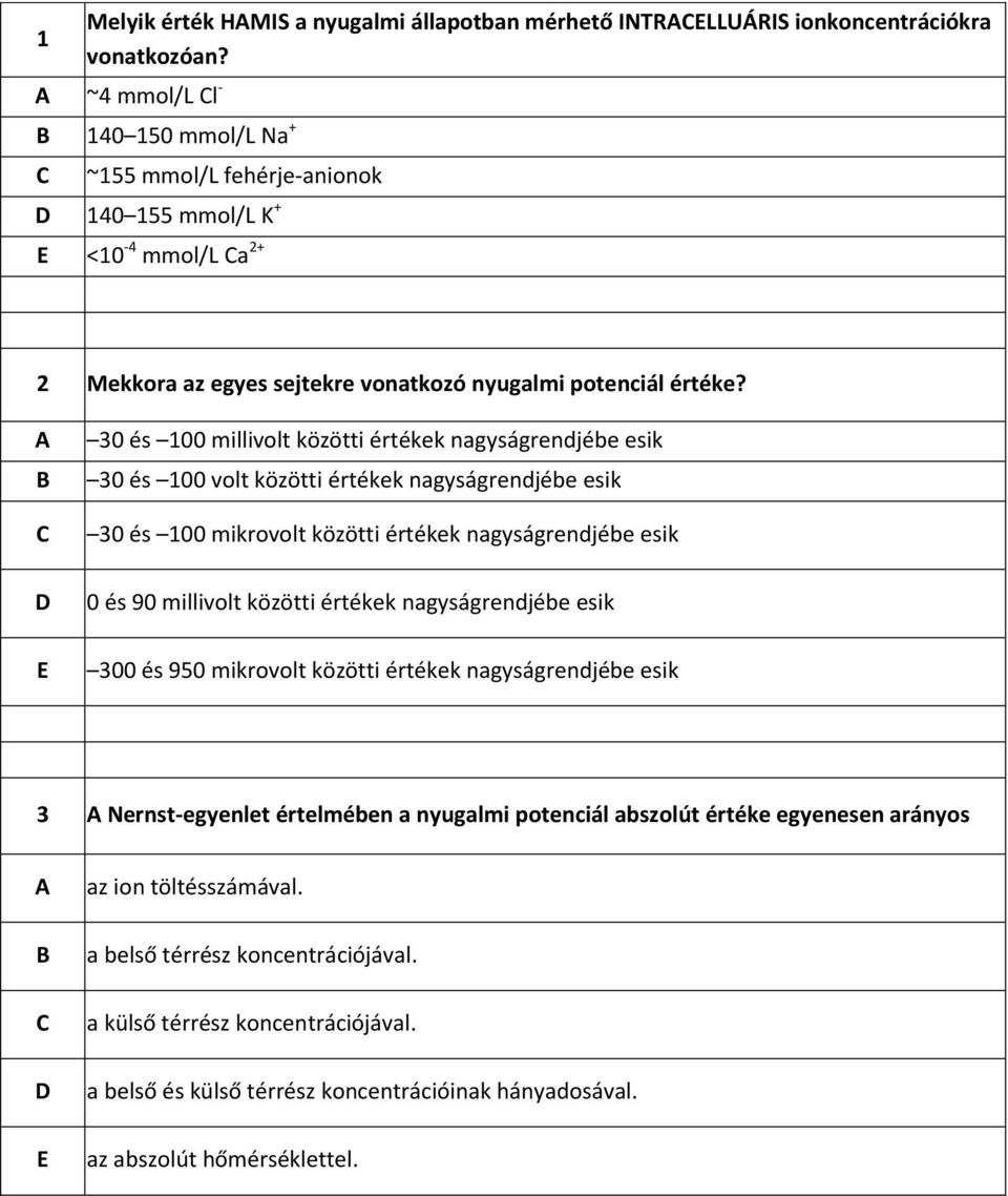 30 és 100 millivolt közötti értékek nagyságrendjébe esik 30 és 100 volt közötti értékek nagyságrendjébe esik 30 és 100 mikrovolt közötti értékek nagyságrendjébe esik 0 és 90 millivolt közötti értékek