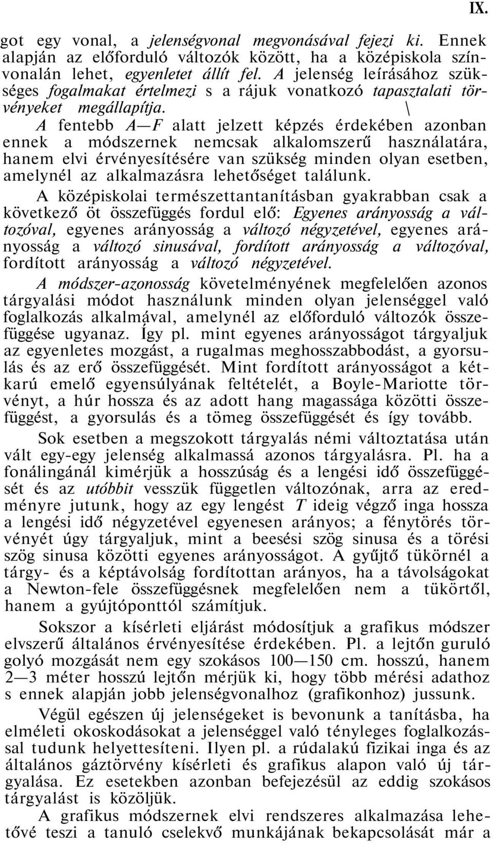 \ A fentebb A F alatt jelzett képzés érdekében azonban ennek a módszernek nemcsak alkalomszerű használatára, hanem elvi érvényesítésére van szükség minden olyan esetben, amelynél az alkalmazásra