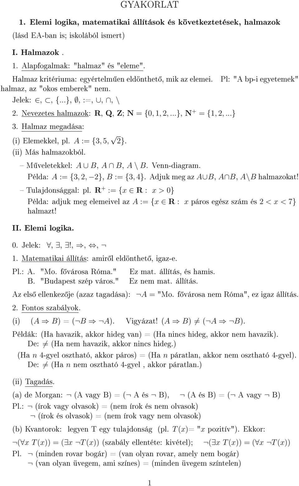 Halmaz megadása: i Elemekkel, pl. A := {3, 5, 2}. ii Más halmazokból. Pl: "A bp-i egyetemek" M veletekkel: A B, A B, A \ B. Venn-diagram. Példa: A := {3, 2, 2}, B := {3, 4}.