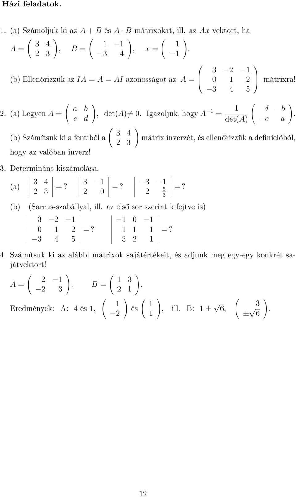 3 Sarrus-szabállyal, ill. az els sor szerint kifejtve is 3 2 0 2 3 4 5 =? 0 3 2 3 2 0 2 3 4 5 deta mátrixra! d b c a mátrix inverzét, és ellen rizzük a denícióból, =?