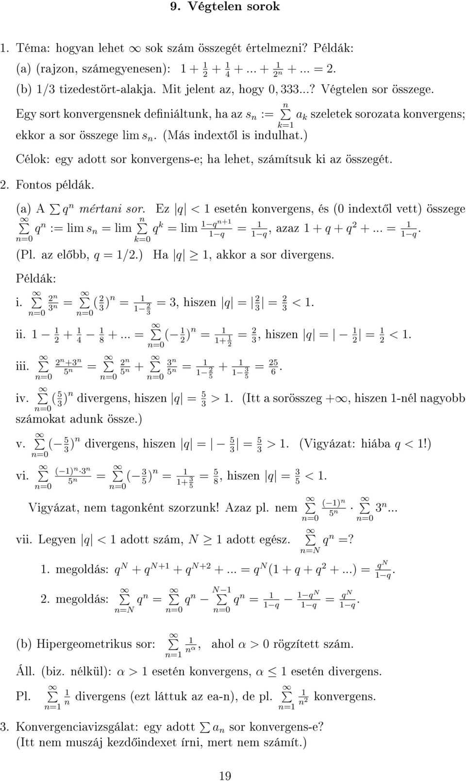 Célok: egy adott sor konvergens-e; ha lehet, számítsuk ki az összegét. 2. Fontos példák. a A q n mértani sor.