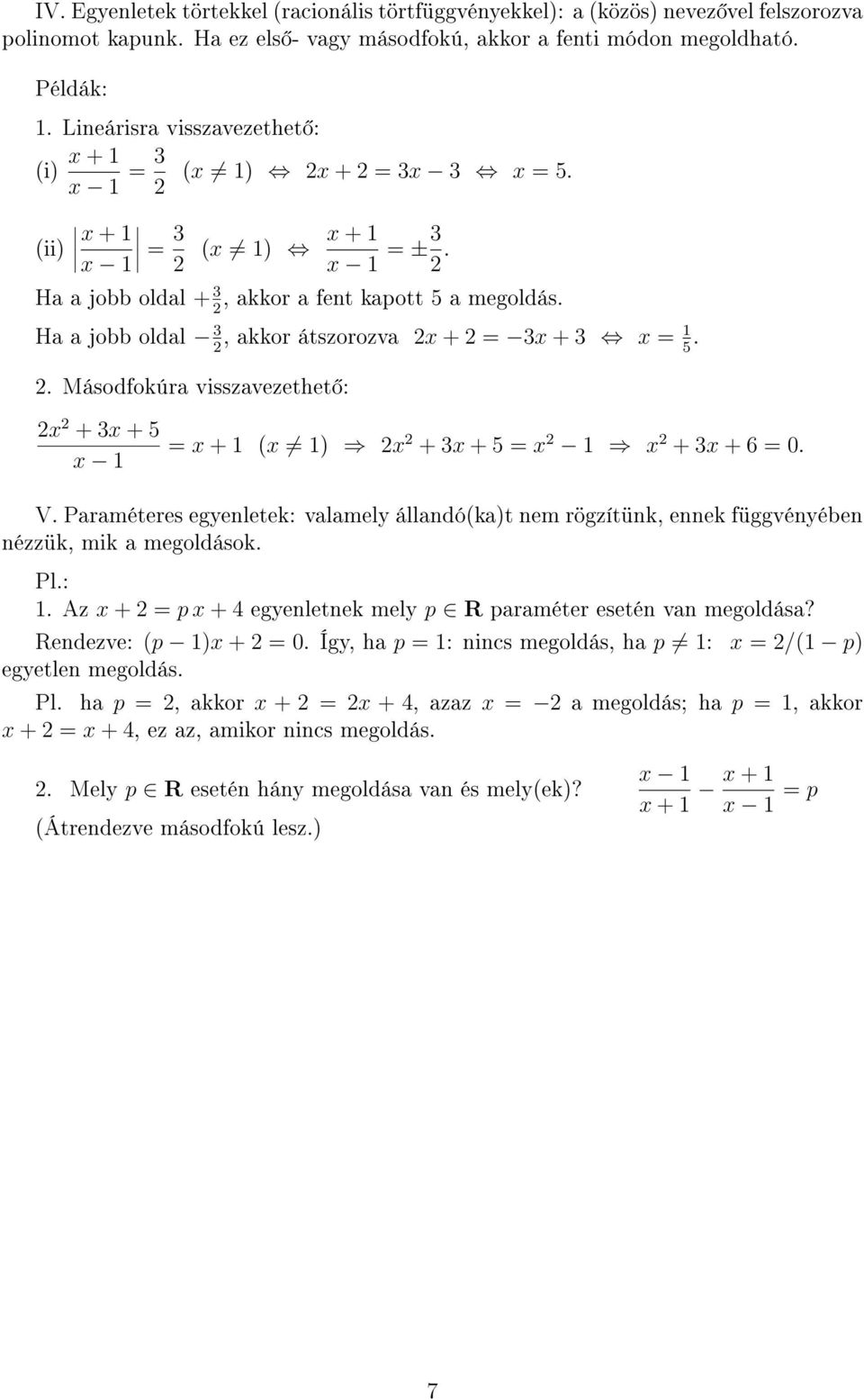 2 Ha a jobb oldal 3, akkor átszorozva 2x + 2 = 3x + 3 x =. 2 5 2. Másodfokúra visszavezethet : 2x 2 + 3x + 5 x = x + x 2x 2 + 3x + 5 = x 2 x 2 + 3x + 6 = 0. V.