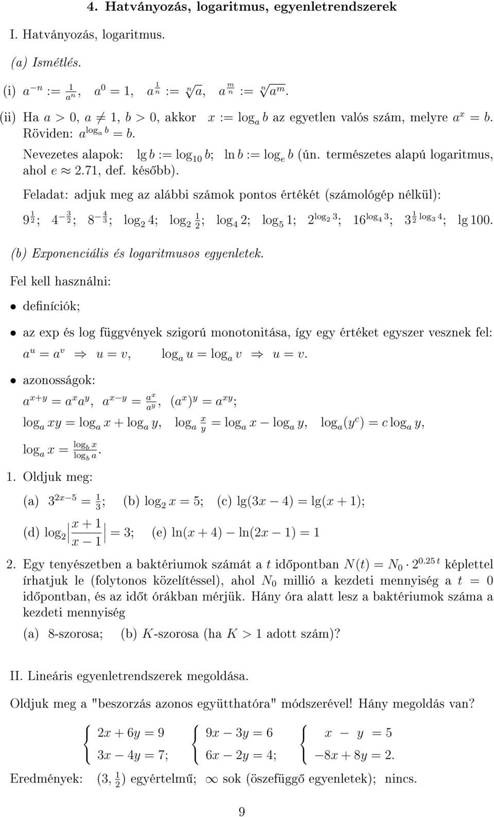 7, def. kés bb. Feladat: adjuk meg az alábbi számok pontos értékét számológép nélkül: 9 2 ; 4 3 2 ; 8 4 3 ; log 2 4; log 2 2 ; log 4 2; log 5 ; 2 log 2 3 ; 6 log 4 3 ; 3 2 log 3 4 ; lg 00.