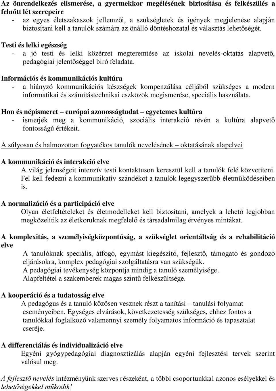 Testi és lelki egészség - a jó testi és lelki közérzet megteremtése az iskolai nevelés-oktatás alapvető, pedagógiai jelentőséggel bíró feladata.